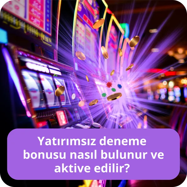 Yatırımsız deneme bonusu nasıl bulunur ve aktive edilir?
