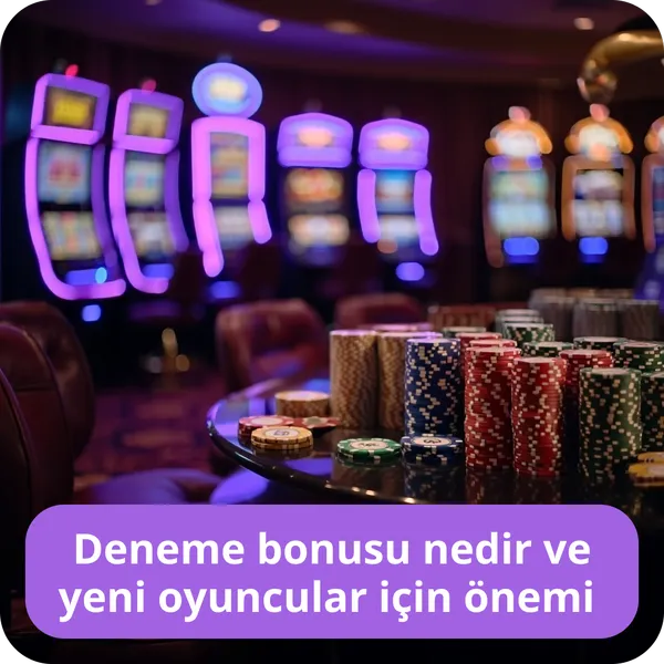 Deneme bonusu nedir ve yeni oyuncular için önemi